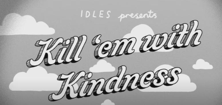 IDLES Share 'Kill Them With Kindness' Video