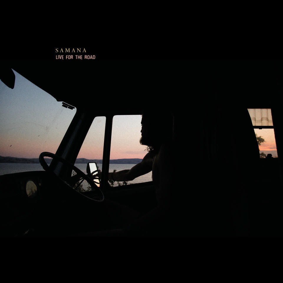 Samana's 'Live For The Road' Is A Song Of Escape